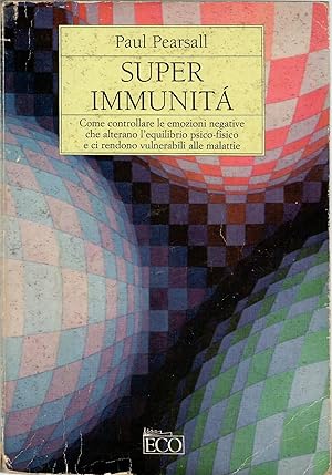 Superimmunità: come controllare le emozioni negative che alterano l'equilibrio psico-fisico e ci ...