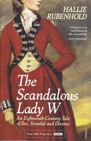 Immagine del venditore per The Scandalous Lady W: An Eighteenth-Century Tale of Sex, Scandal and Divorce venduto da Goulds Book Arcade, Sydney