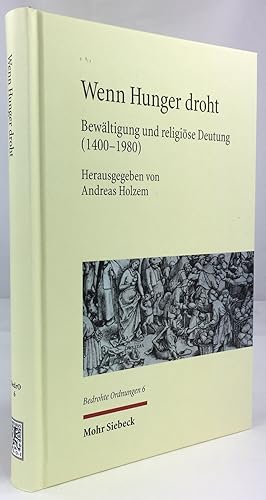 Bild des Verkufers fr Wenn Hunger droht. Bewltigung und religise Deutung. (1400-1980). zum Verkauf von Antiquariat Heiner Henke