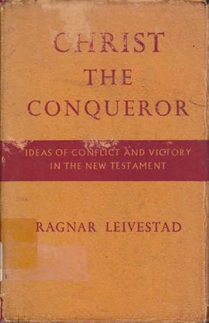 Christ the Conqueror: Ideas of Conflict and Victory in the New Testament