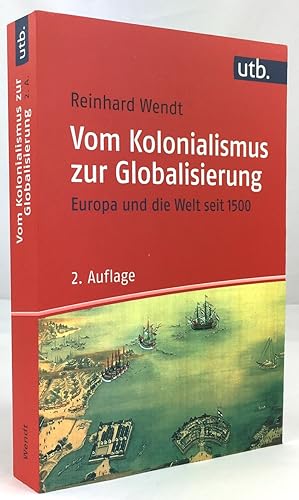 Bild des Verkufers fr Vom Kolonialismus zur Globalisierung. Europa und die Welt seit 1500. 2., aktualisierte Auflage. zum Verkauf von Antiquariat Heiner Henke