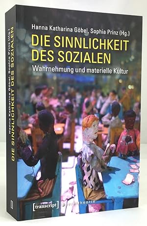 Die Sinnlichkeit des Sozialen. Wahrnehmung und materielle Kultur.