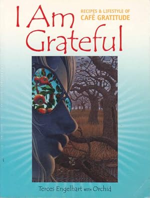 I Am Grateful: Recipes and Lifestyle of Cafe Gratitude