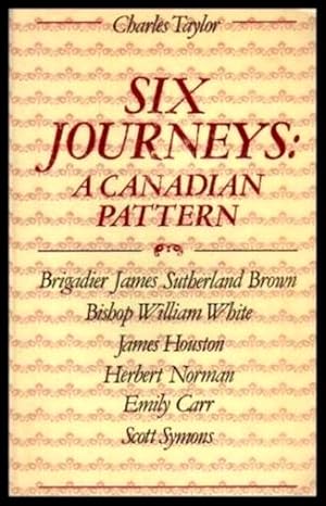 Seller image for SIX JOURNEYS: A Canadian Pattern for sale by W. Fraser Sandercombe