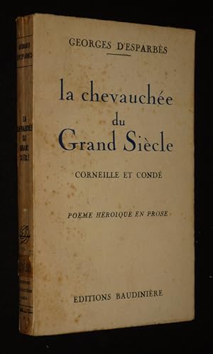 Imagen del vendedor de La Chevauche du Grand sicle. Pome hroque en prose, suivi d'une correspondance entre personnages de la Cour de Louis XIV, exposant le conflit du Cid et de Rocroy, et les motifs du crpuscule de Corneille a la venta por Abraxas-libris