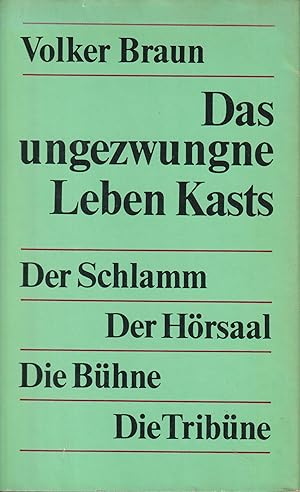 Seller image for Das ungezwungne Leben Kasts Der Schlamm. Der Hrsaal. Die Bhne. Die Tribne for sale by Leipziger Antiquariat