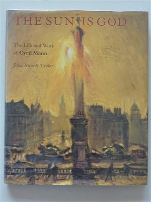 Imagen del vendedor de The Sun Is God: The Life and Work of Cyril Mann (1911-80) a la venta por A.O'Neill