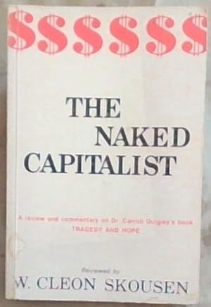 Seller image for The Naked Capitalist : A Review and Commentary on Dr. Carroll Quigley's book, Tragedy and Hope for sale by Chapter 1
