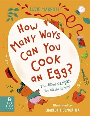 Bild des Verkufers fr How Many Ways Can You Cook An Egg? : .and Other Things to Try for Big and Little Eaters zum Verkauf von AHA-BUCH GmbH