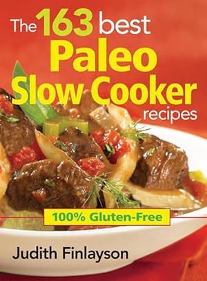 Seller image for 163 Best Paleo Slow Cooker Recipes: 100% Gluten Free (Paperback) for sale by Grand Eagle Retail