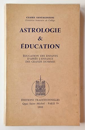 ASTROLOGIE ET EDUCATION. Éducation des enfants d'après l'enfance des grands hommes.
