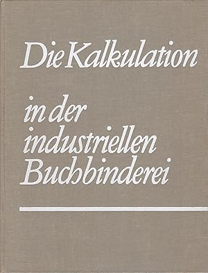 Die Kalkulation in dern industriellen Buchbinderei