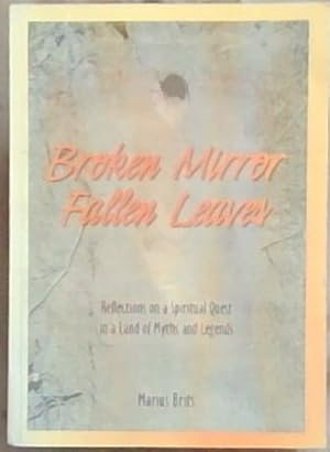 Image du vendeur pour Broken Mirror Fallen Leaves - Reflections on a Spiritual Quest in a Land of Myths and Legends mis en vente par Chapter 1