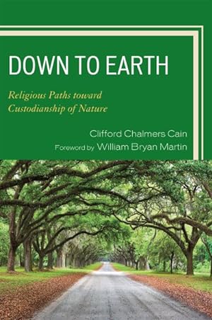 Image du vendeur pour Down to Earth : Religious Paths Toward Custodianship of Nature mis en vente par GreatBookPrices