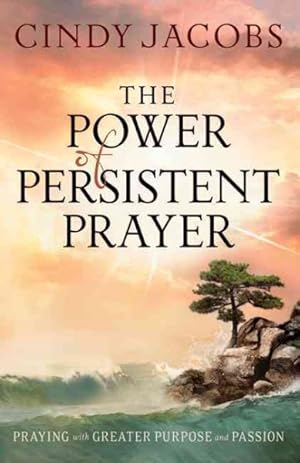 Seller image for Power of Persistent Prayer : Praying with Greater Purpose and Passion for sale by GreatBookPrices