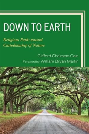 Image du vendeur pour Down to Earth : Religious Paths Toward Custodianship of Nature mis en vente par GreatBookPrices