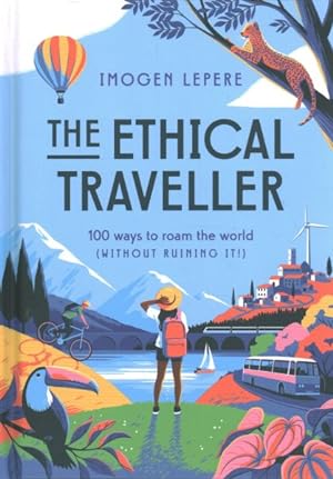 Image du vendeur pour Ethical Traveler : 100 Ways to Roam the World Without Ruining It! mis en vente par GreatBookPrices