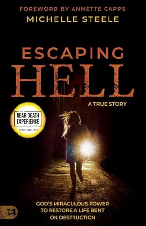 Seller image for Escaping Hell : A True Story of God's Miraculous Power to Restore a Life Bent on Destruction for sale by GreatBookPrices