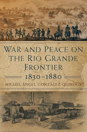 Bild des Verkufers fr War and Peace on the Rio Grande Frontier, 1830?1880 zum Verkauf von GreatBookPrices