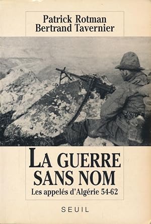 Bild des Verkufers fr La Guerre sans nom. Les appels d'Algrie 54 - 62 zum Verkauf von LIBRAIRIE GIL-ARTGIL SARL