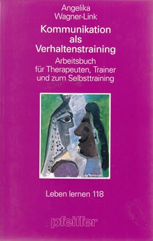 Kommunikation als Verhaltenstraining. Arbeitsbuch für Therapeuten, Trainer und zum Selbsttraining