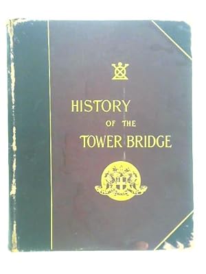 Bild des Verkufers fr History of the Tower Bridge zum Verkauf von World of Rare Books