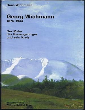 Georg Wichmann 1876-1944. Der Maler des Riesengebirges und sein Kreis.