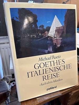 Goethes italienische Reise "Auch ich in Arkadien".