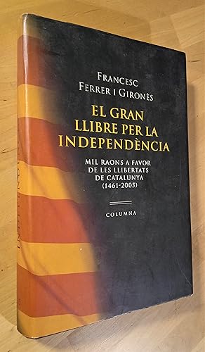 Imagen del vendedor de El gran llibre per la independncia. Mil raons a favor de les llibertats de Catalunya (1461-2005) a la venta por Llibres Bombeta