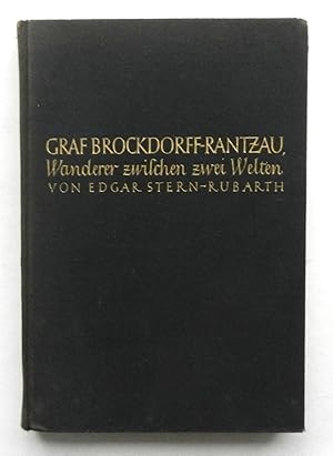 Graf Brockdorff-Rantzau. Wanderer zwischen zwei Welten. Ein Lebensbild