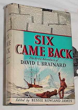Image du vendeur pour Six Came Back, The Arctic Adventures of David L. Brainard mis en vente par R Bryan Old Books