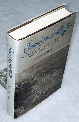 Bound for Santa Fe: Teh Road to New Mexico and the American Conquest, 1806-1848
