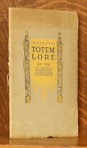 Seller image for TOTEM LORE OF THE ALASKA INDIANS for sale by Andre Strong Bookseller