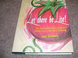 Bild des Verkufers fr Let There Be Lite: An Illuminating Guide to Delicious Low-Fat Cooking zum Verkauf von Cheryl's Books