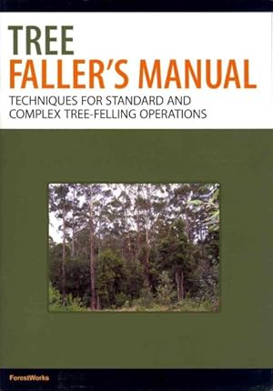 Imagen del vendedor de Tree Faller's Manual : Techniques for Standard and Complex Tree-Felling Operations a la venta por GreatBookPrices