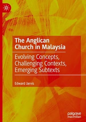 Bild des Verkufers fr The Anglican Church in Malaysia : Evolving Concepts, Challenging Contexts, Emerging Subtexts zum Verkauf von AHA-BUCH GmbH