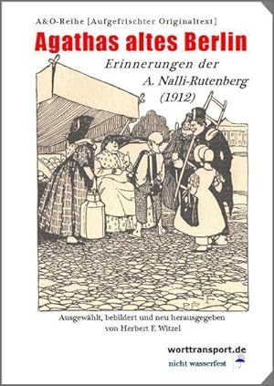 Bild des Verkufers fr Agathas altes Berlin : Erinnerungen der A. Nalli-Rutenberg 1912 zum Verkauf von AHA-BUCH GmbH