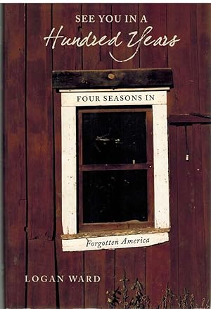 Imagen del vendedor de SEE YOU IN A HUNDRED YEARS Four Seasons in Forgotten America a la venta por The Avocado Pit