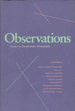 Image du vendeur pour OBSERVATIONS: ESSAYS ON DOCUMENTARY PHOTOGRAPHY mis en vente par Andrew Cahan: Bookseller, Ltd., ABAA