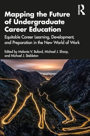 Seller image for Mapping the Future of Undergraduate Career Education: Equitable Career Learning, Development, and Preparation in the New World of Work [Paperback ] for sale by booksXpress