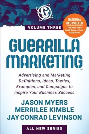 Bild des Verkufers fr Guerrilla Marketing Volume 3: Advertising and Marketing Definitions, Ideas, Tactics, Examples, and Campaigns to Inspire Your Business Success by Myers, Jason, Kimble, Merrilee, Levinson, Jay Conrad [Paperback ] zum Verkauf von booksXpress