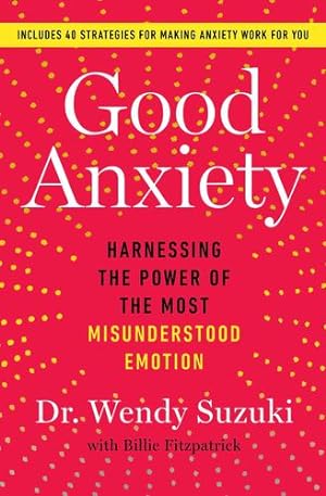 Bild des Verkufers fr Good Anxiety: Harnessing the Power of the Most Misunderstood Emotion by Suzuki, Dr Wendy [Paperback ] zum Verkauf von booksXpress