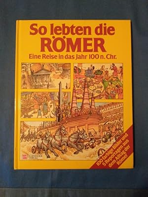 So lebten die Römer : [e. Reise in d. Jahr 100 n. Chr.]. Heather Amery u. Patricia Vanags. [Bilde...