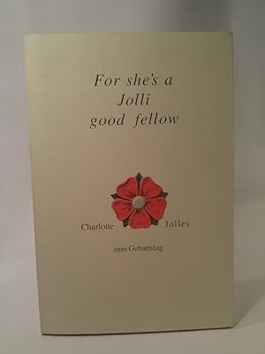 Seller image for For she's a Jolli good fellow Charlotte Jolles zum Geburtstag for sale by ANTIQUARIAT Franke BRUDDENBOOKS