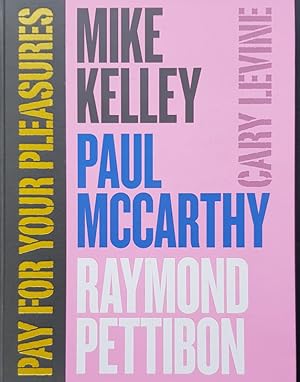 Imagen del vendedor de Pay for Your Pleasures: Mike Kelley, Paul McCarthy, Raymond Pett a la venta por LIBRERIA LEA+