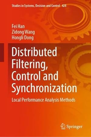 Bild des Verkufers fr Distributed Filtering, Control and Synchronization: Local Performance Analysis Methods (Studies in Systems, Decision and Control, 428) by Han, Fei, Wang, Zidong, Dong, Hongli [Hardcover ] zum Verkauf von booksXpress