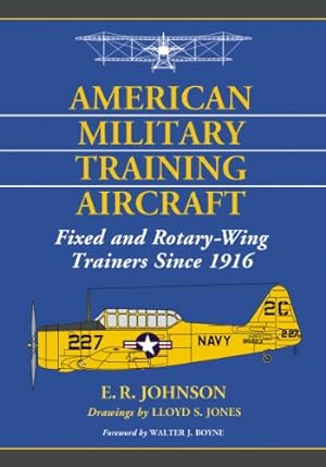 Seller image for American Military Training Aircraft: Fixed and Rotary-Wing Trainers Since 1916 by E. R. Johnson, Drawings by Lloyd S. Jones, Foreword by Walter J. Boyne [Paperback ] for sale by booksXpress
