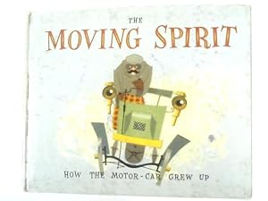 Seller image for The Moving Spirit, How the Motor-Car Grew Up for sale by World of Rare Books