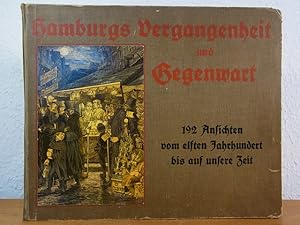 Hamburgs Vergangenheit und Gegenwart. Eine Sammlung von 192 Ansichten vom 11. Jahrhundert bis auf...