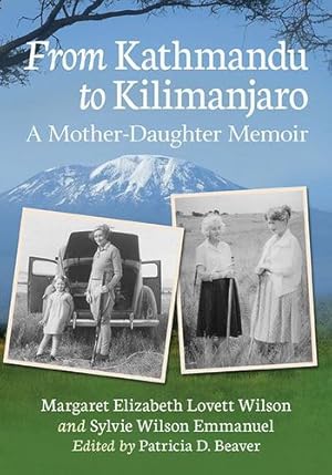 Seller image for From Kathmandu to Kilimanjaro: A Mother-Daughter Memoir by Wilson, Margaret Elizabeth Lovett, Sylvie Wilson Emmanuel [Paperback ] for sale by booksXpress